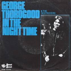 George Thorogood And The Destroyers : In the Night Time